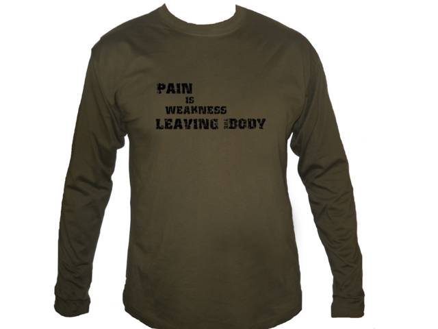 Pain is weakness leaving the body Marines army green sleeved shirt