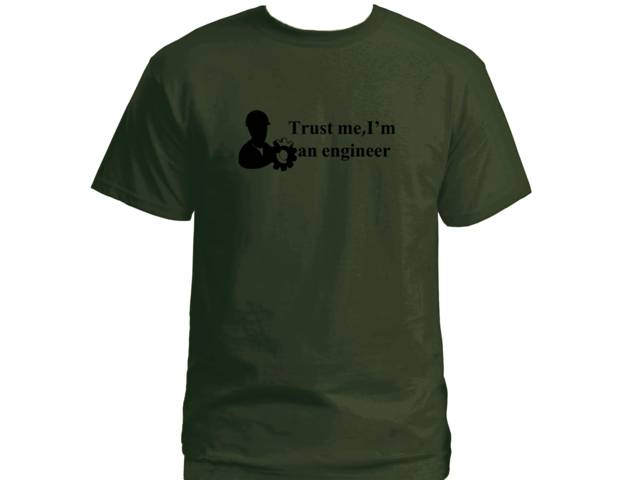 Trust me-I'm an engineer professions army green t-shirt