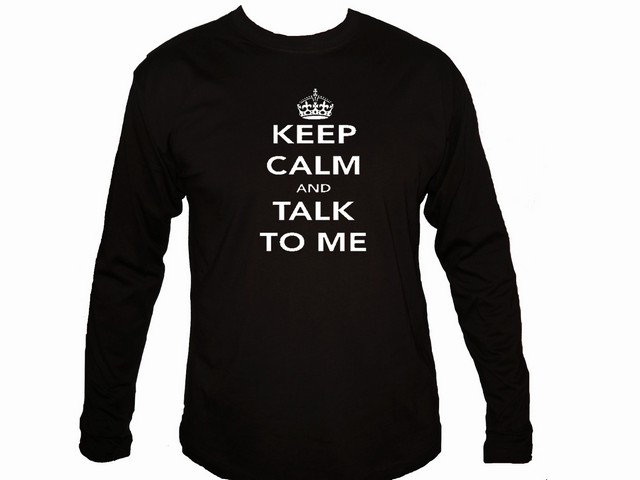 Keep calm and talk to me parody sleeved t-shirt