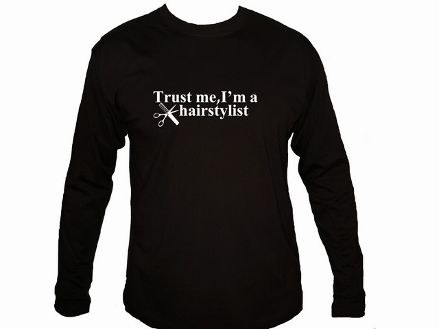 Trust me I'm a hairstylist cheap sleeved t shirt