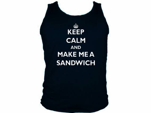Keep calm and make me a sandwich parody tank shirt