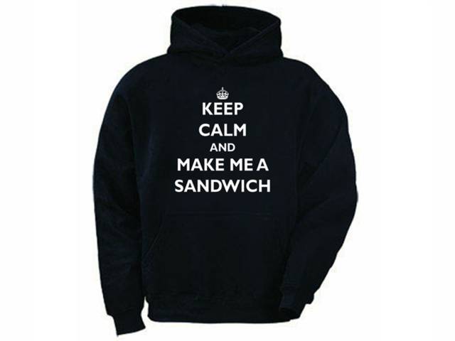 Keep calm and make me a sandwich parody hilarious hoodie