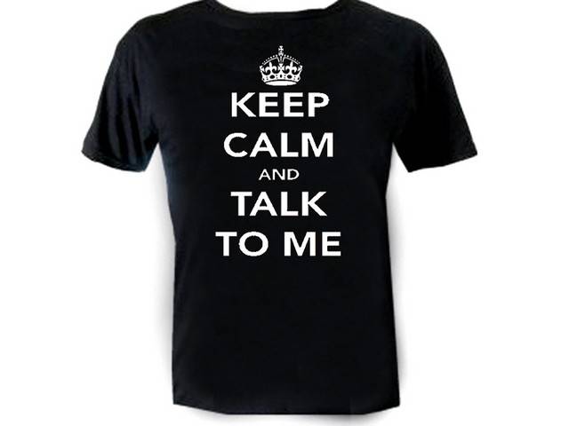 Keep calm and talk to me parody graphic tee shirt