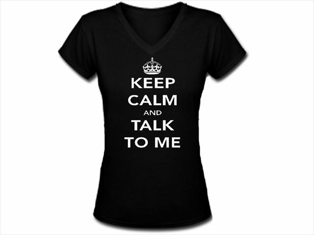 Keep calm and talk to me women girls v neck top tshirt
