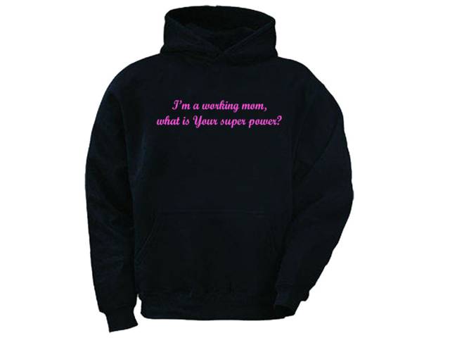 I'm a working mom what is your super power funny pullover hoody