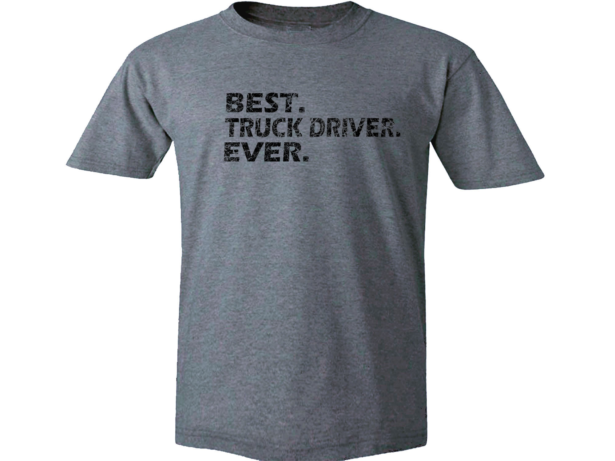 Best truck driver ever distressed print t-shirt Great Gift!!!