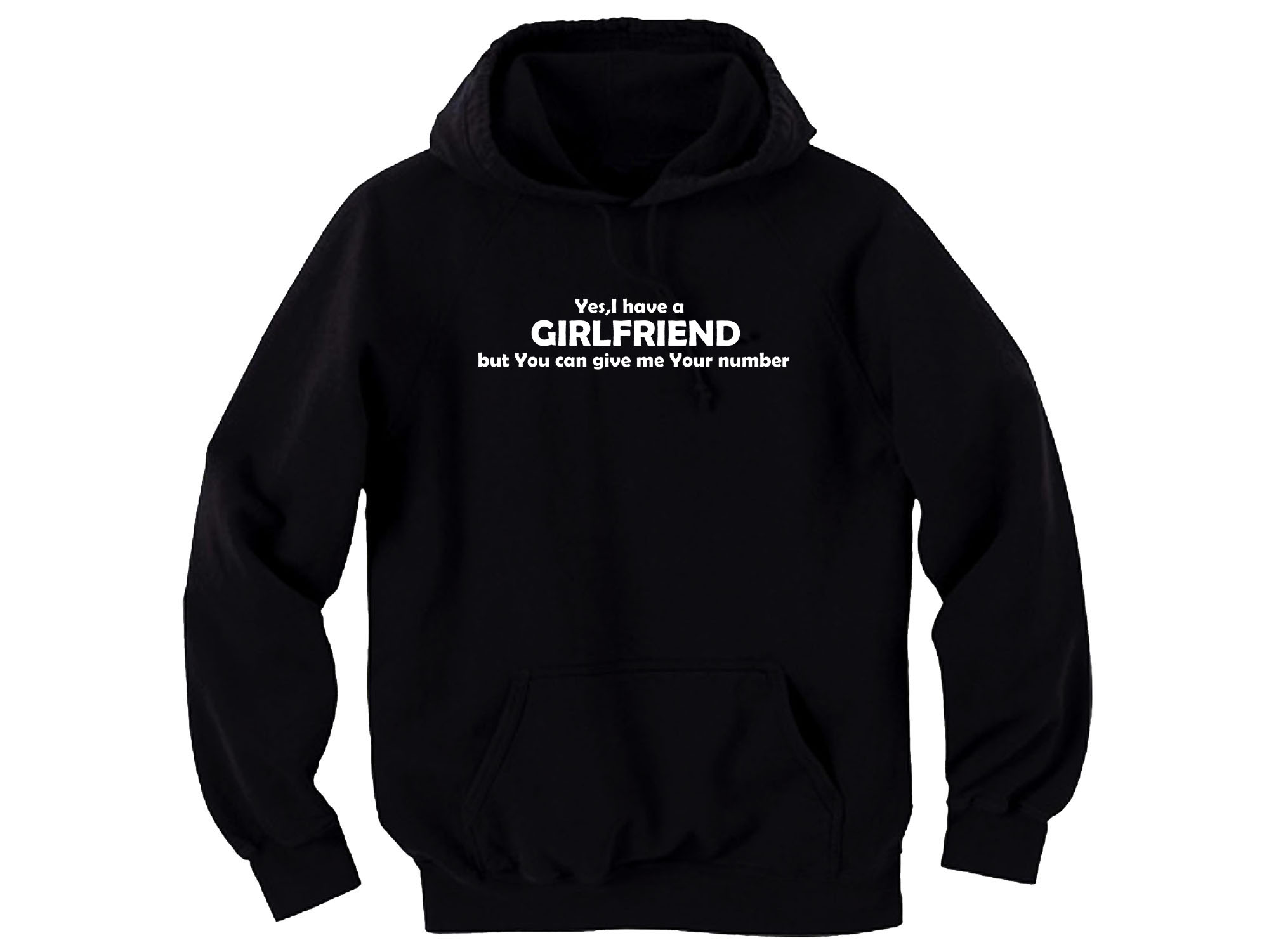 Yes,I have a girlfriend but you can give me your number funny hoodie
