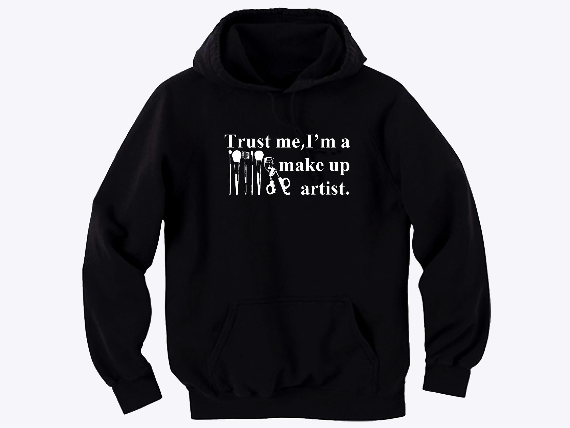 Trust me I'm a make up artist customized hoodie